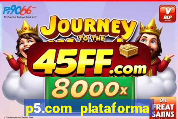 p5.com plataforma de jogos